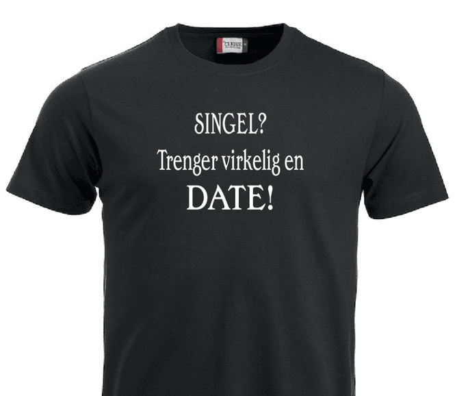 Hovedbilde T-shirt, SINGEL?  Trenger virkelig en DATE!