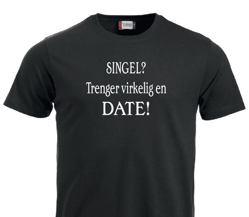T-shirt, SINGEL?  Trenger virkelig en DATE!