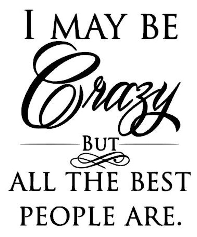 I may be crazy